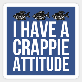 I Have A Crappie Attitude Magnet